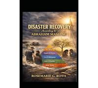 Disaster Recovery According to Abraham Maslow: A Faith-Based Guide to Rebuilding
