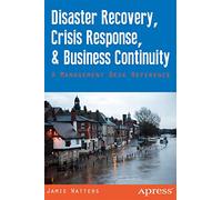 Disaster Recovery, Crisis Response, and Business Continuity: A Management Desk Reference