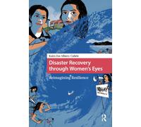 Disaster Recovery through Women’s Eyes : Reimagining Resilience