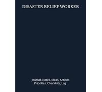 DISASTER RELIEF WORKER: Journal, Notes, Ideas, Actions, Priorities, Checklists, Log | Tool for Daily Goal Setting Tracker | Time Management | ... | Project Office Book Gifts for Meetings