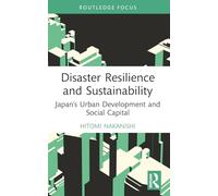Disaster Resilience and Sustainability: Japan’s Urban Development and Social Capital (Routledge Research in Sustainable Planning and Development in Asia)