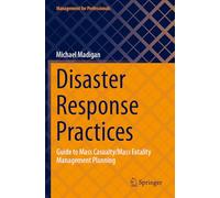 Disaster Response Practices: Guide to Mass Casualty/Mass Fatality Management Planning (Management for Professionals)