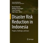 Disaster Risk Reduction in Indonesia : Progress, Challenges, and Issues
