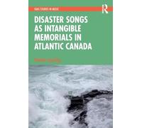 Disaster Songs as Intangible Memorials in Atlantic Canada (SOAS Studies in Music)