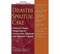 Disaster Spiritual Care, 2nd Edition: Practical Clergy Responses to Community, Regional and National Tragedy