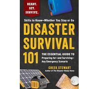 Disaster Survival 101: The Essential Guide to Preparing for-and Surviving-Any Emergency Scenario (Ready. Set. Survive.)