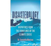 Disasterology: Dispatches from the Frontlines of the Climate Crisis