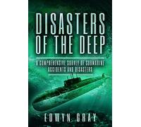 Disasters of the Deep: A Comprehensive Survey of Submarine Accidents and Disasters