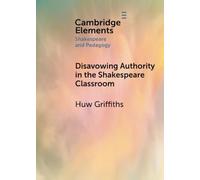 Disavowing Authority in the Shakespeare Classroom (Elements in Shakespeare and Pedagogy)