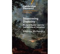 Disavowing Disability: Richard Baxter and the Conditions of Salvation (Elements in Eighteenth-Century Connections)