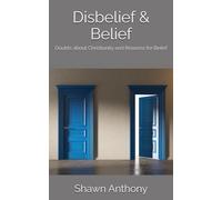Disbelief & Belief: doubts about Christianity and reasons for belief