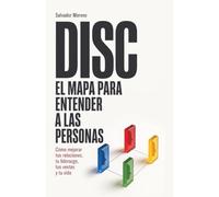 DISC El mapa para entender a las personas: Cómo mejorar tus relaciones, tu liderazgo, tus ventas y tu vida