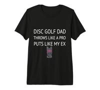 Disc Gold Dad Throws Like a Pro Puts Like My Ex Premium T-Shirt