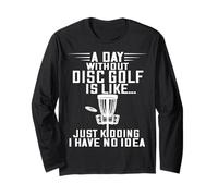 Disc Golf A Day Without Frisbee Golf Frolf Flying Disc Sport Long Sleeve T-Shirt
