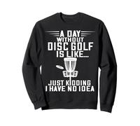 Disc Golf A Day Without Frisbee Golf Frolf Flying Disc Sport Sweatshirt