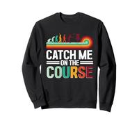 Disc Golf Catch Me On The Course Sweatshirt