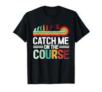 Disc Golf Catch Me On The Course T-Shirt