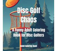 Disc Golf Chaos: A Funny Adult Coloring Book for Disc Golfers