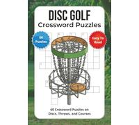 Disc Golf Crossword Puzzles: 60 Crossword Puzzles on Discs, Throws, and Courses
