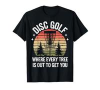 Disc Golf Disc Golf Where Every Tree is Out to Get You T-Shirt