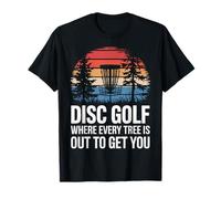 Disc Golf Disc Golf Where Every Tree is Out to Get You T-Shirt