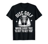 Disc Golf Disc Golf Where Every Tree is Out to Get You T-Shirt
