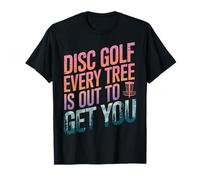 Disc Golf Disc Golf Where Every Tree is Out to Get You T-Shirt