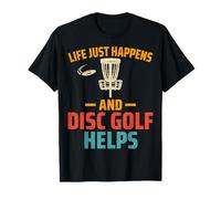 Disc Golf Player - Life Just Happens and Disc Golf Helps T-Shirt