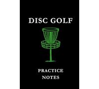 Disc Golf Practice Notes: Green Basket: Disc Golf Practice Notes Notebook: Track Throws, Improve Accuracy, Record Training Sessions & Build Consistency on the Course