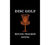 Disc Golf Round Tracker Notes: Black and Orange: Disc Golf Round Tracker Notes Notebook: Score Tracking, Shot Analysis, Course Strategy & Performance Journal for Disc Golf Players
