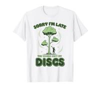 Disc Golf Sorry Im Late The Woods Kept My Discs T-Shirt