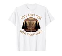 Disc Golf Trees Dont Care About Your Feelings T-Shirt