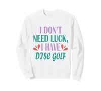 Disc Golfing Funny Golfer I Don’t Need Luck I Have Disc Golf Sweatshirt