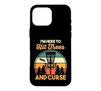 Disc Golfing Golfer Humor | I'm Here To Hit Trees And Curse Case for iPhone 16 Pro Max