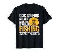 Disc Golfing Solves Most Problems Fishing Solves the Rest T-Shirt