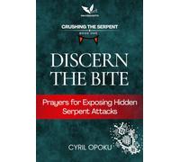 Discern the Bite: Prayers for Exposing Hidden Serpent Attacks (Crushing the Serpent)