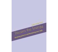 Discern the Energy: Breaking patterns and Reclaiming your LIght