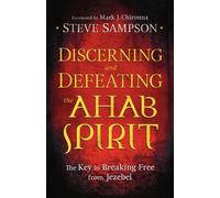 Discerning and Defeating the Ahab Spirit - The Key to Breaking Free from Jezebel
