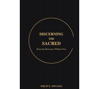 Discerning the Sacred: Restoring Reverence Without Fear (The Foundations of Order)