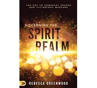 Discerning the Spirit Realm: The Key to Powerful Prayer and Victorious Warfare
