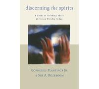 Discerning the Spirits: A Guide To Thinking About Christian Worship Today