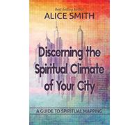 Discerning The Spiritual Climate Of Your City: A Guide to Understanding Spiritual Mapping