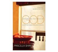 Discerning the Voice of God: How to Recognize When God Is Speaking by Priscilla