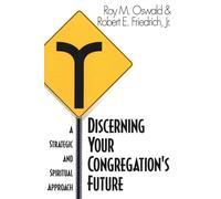 Discerning Your Congregation's Future: A Strategic And Spiritual Approach