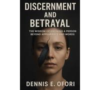 Discernment and Betrayal:: The Wisdom of Knowing a Person Beyond Appearance and Words