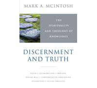 Discernment and Truth: The Spirituality and Theology of Knowledge