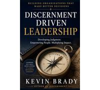 Discernment-Driven Leadership: Building Organizations That Make Better Decisions