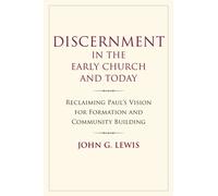 Discernment in the Early Church and Today : Reclaiming Paul's Vision for Formation and Community Building
