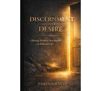 Discernment Over Desire: Choosing Wisdom Over Impulse in Faith and Life