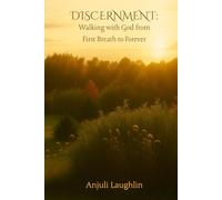 Discernment: Walking with God from First Breath to Forever